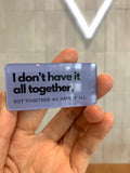 I don't have it all together acrylic magnet
