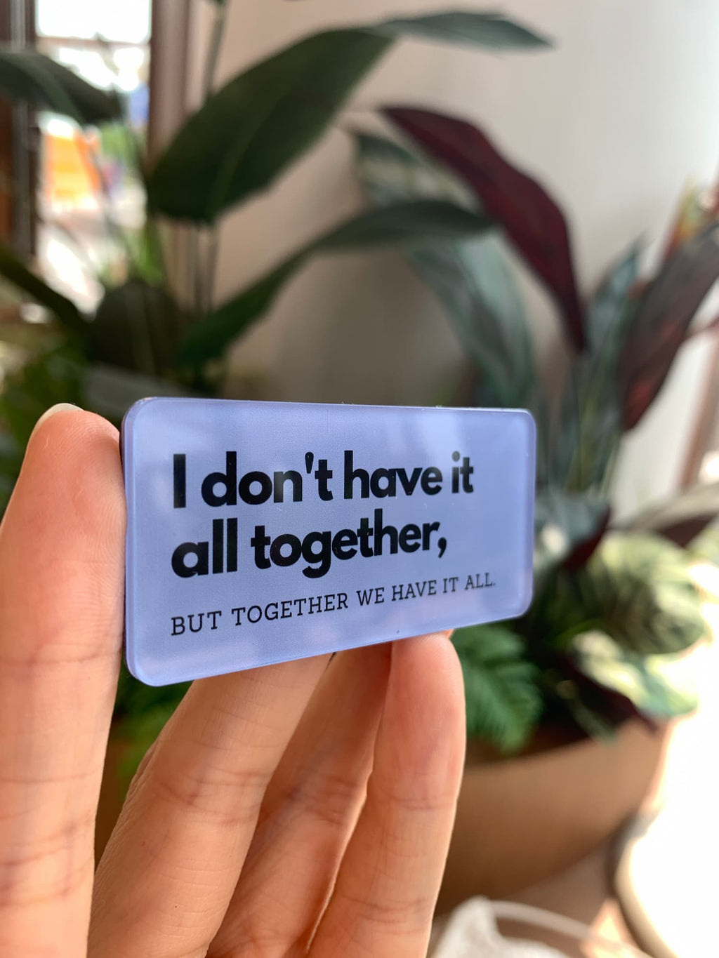 I don't have it all together acrylic magnet