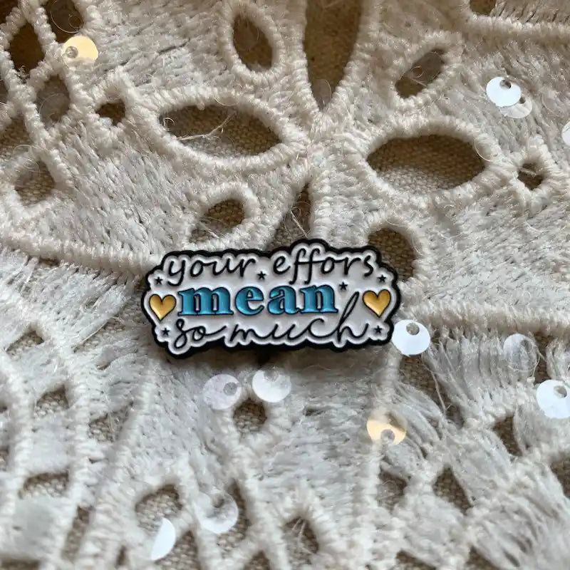 Your Efforts Mean So Much Enamel Pin